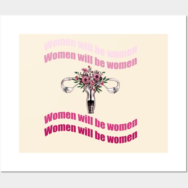 Women will be a women, feminism quote motivazional Wall Art by Collagedream